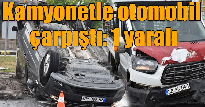 Kars'ta kamyonetle otomobil çarpıştı: 1 yaralı