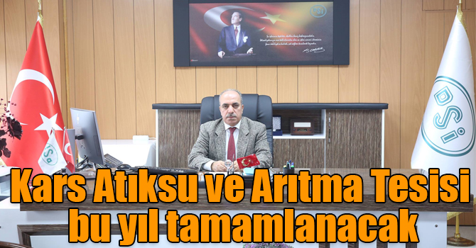 Kars Atıksu ve Arıtma Tesisi bu yıl tamamlanacak