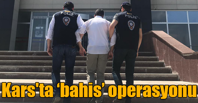 Kars'ta ‘bahis’ operasyonu