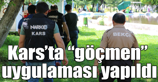 Kars’ta “göçmen” uygulaması yapıldı