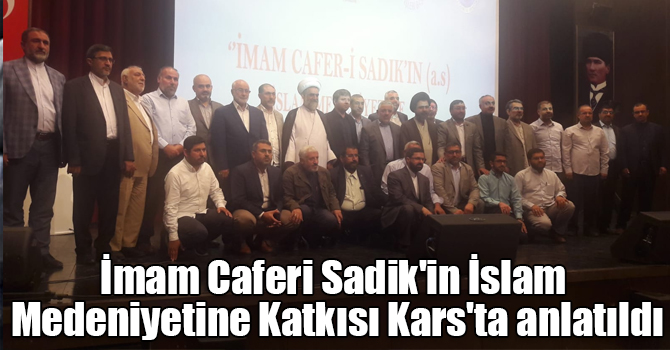 İmam Caferi Sadik'in İslam Medeniyetine Katkısı Kars'ta anlatıldı