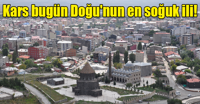 Kars bugün Doğu'nun en soğuk ili!
