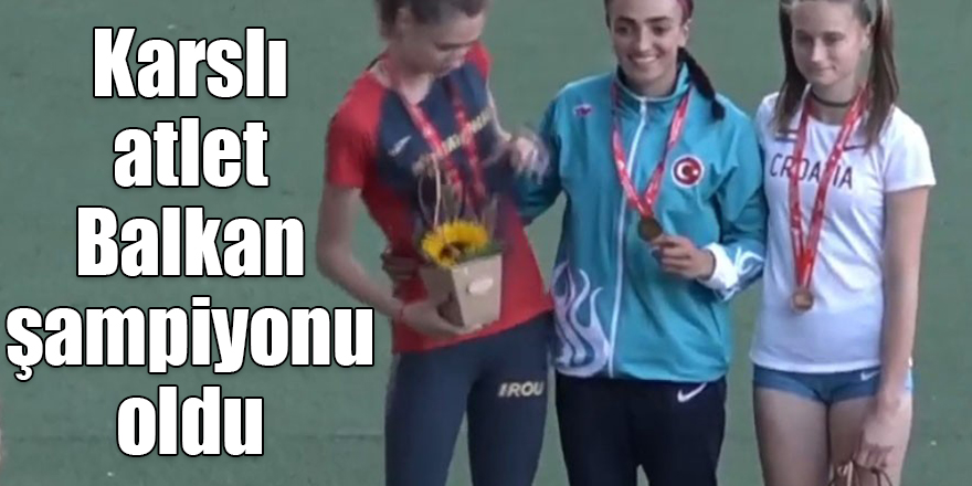 Karslı atlet Romanya’da Balkan şampiyonu oldu