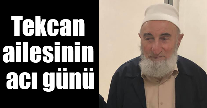 Tekcan ailesinin acı günü