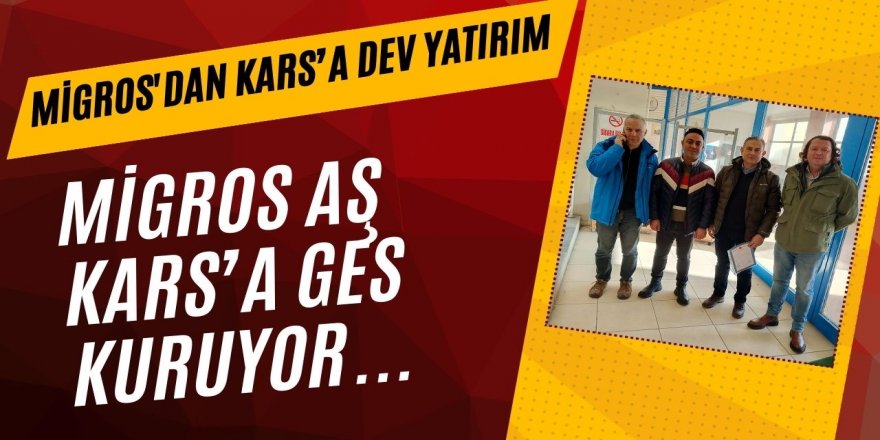 Migros Kars’a GES Santrali Kuruyor