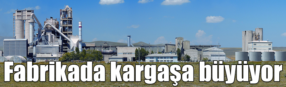 Kars Çimento Fabrikasında kargaşa büyüyor
