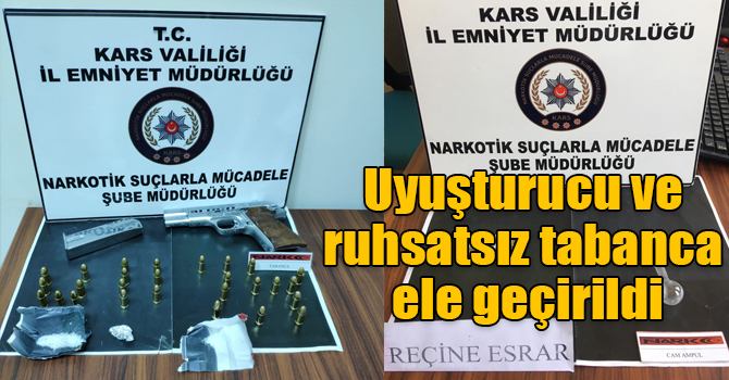 Kars’ta uyuşturucu ve ruhsatsız tabanca ele geçirildi