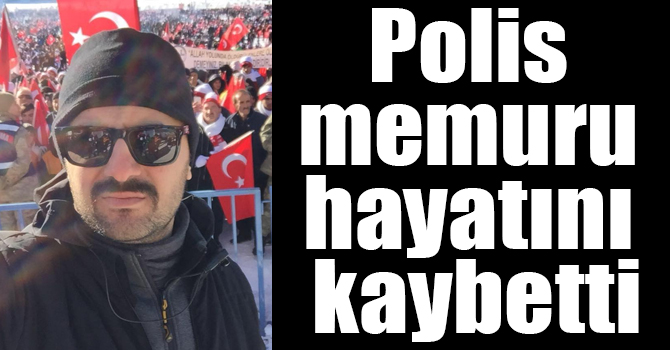 Trafik kazasında yaralanan polis memuru hayatını kaybetti