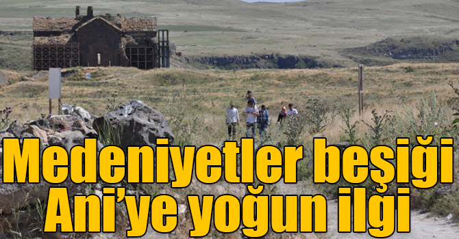 Medeniyetler beşiği Ani’ye yoğun ilgi