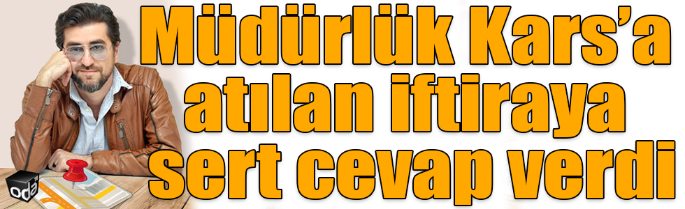 Kars İl Tarım ve Orman Müdürlüğü’nden Odatv yazarına cevap!