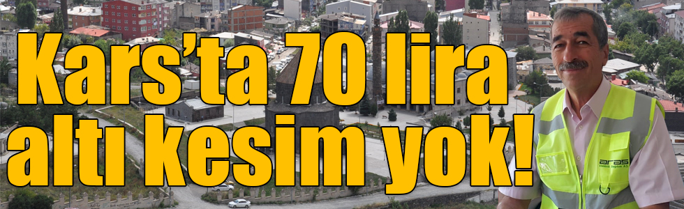 Kars’ta 70 lira altı kesim yok!