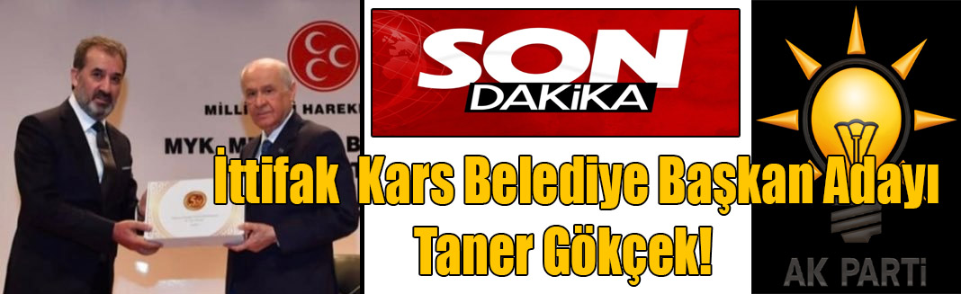 Taner Gökçek Ak Parti ve Mhp ittifakının adayı oldu!