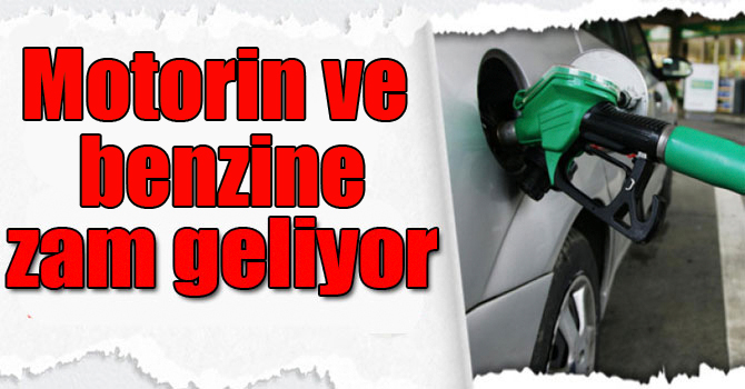Motorin ve benzine zam