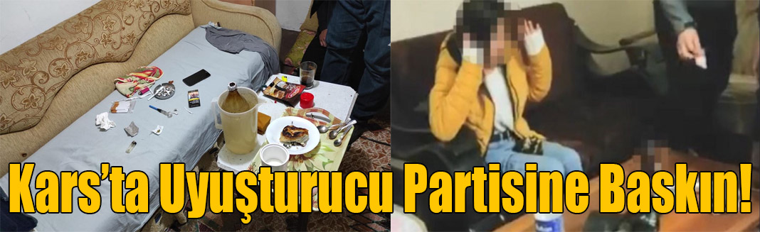 Kars’ta apartman dairesine uyuşturucu partisi baskını: 8 gözaltı