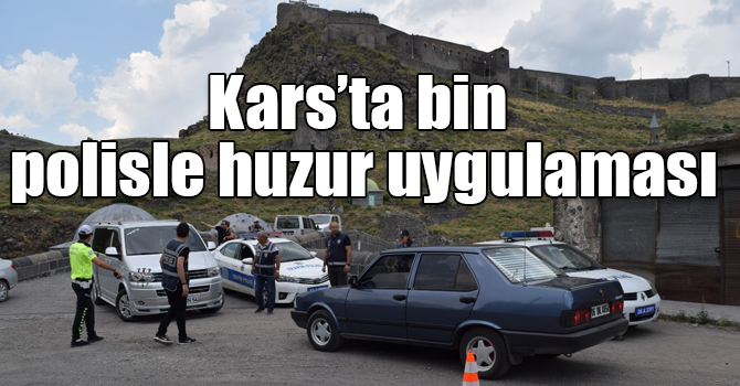 Kars’ta bin polisle huzur uygulaması