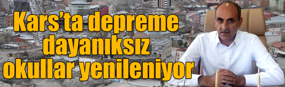 Kars’ta depreme dayanıksız okullar yenileniyor