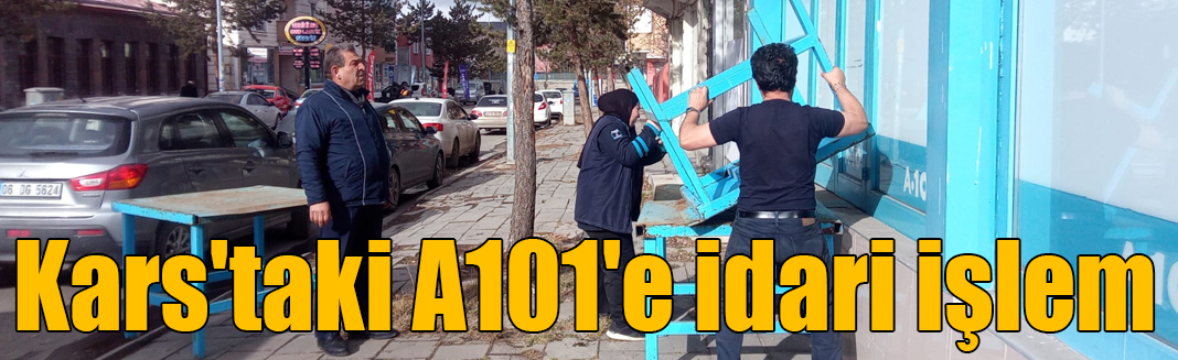 Kars'taki A101'e idari işlem