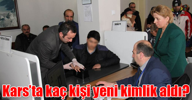Kars’ta kaç kişi yeni kimlik aldı?