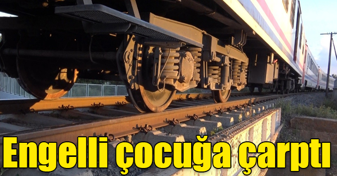 Doğu Ekspresi 13 yaşındaki engelli çocuğa çarptı