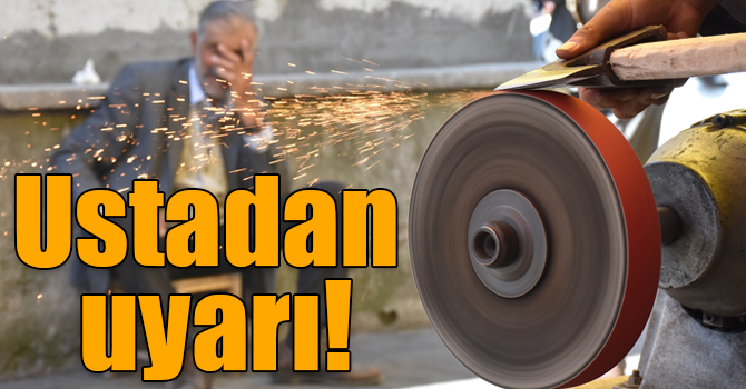 Karslı bıçak ustasından "bıçağınızı ehil ellerde biletin" uyarısı