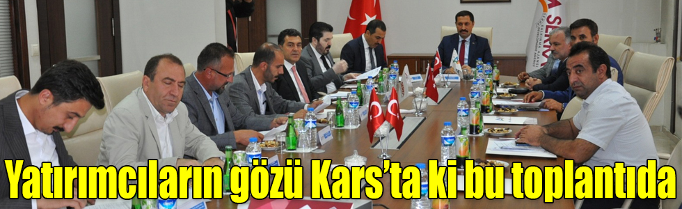 Yatırımcıların gözü Kars’ta ki bu toplantıda