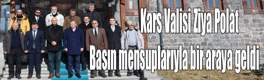 Kars Valisi Ziya Polat, basın mensuplarıyla bir araya geldi