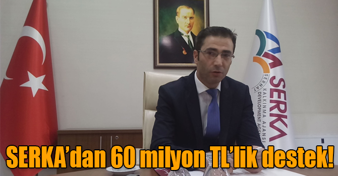 SERKA’dan 60 milyon TL’lik destek!