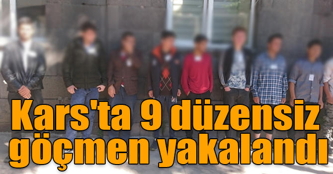 Kars'ta 9 düzensiz göçmen yakalandı