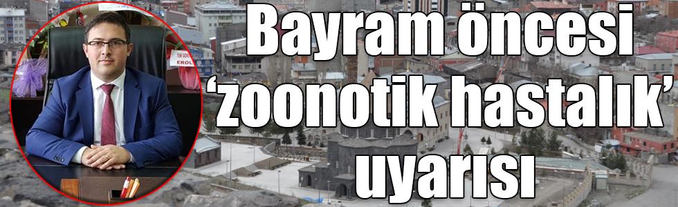 Kars İl Sağlık Müdürlüğünden bayram öncesi ‘zoonotik hastalık’ uyarısı