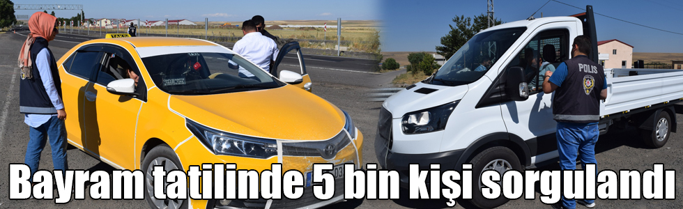 Kars polisi bayram tatilinde 5 bin kişiyi sorguladı