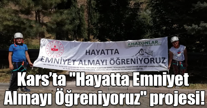 Kars’ta "Hayatta Emniyet Almayı Öğreniyoruz" projesi!