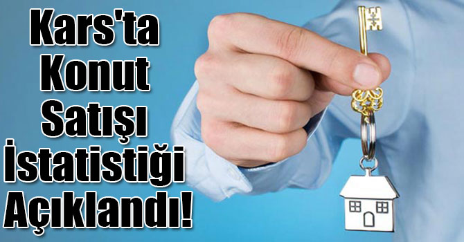 Kars'ta Konut Satışı İstatistiği Açıklandı!