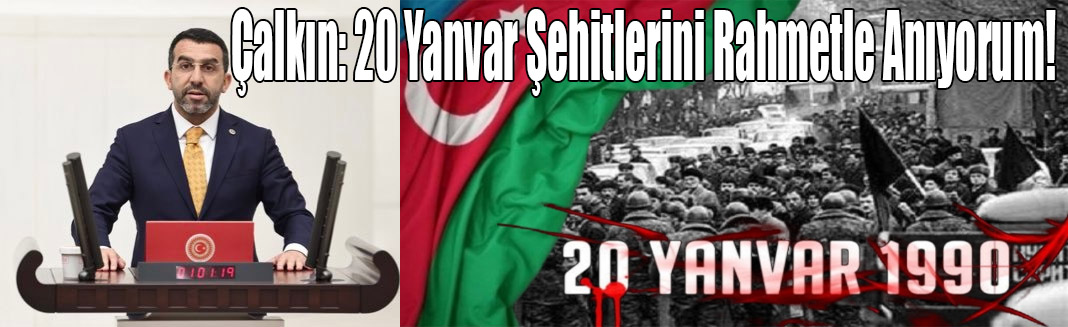 Kars Milletvekili Adem Çalkın,20 Yanvar şehitleri için bir mesaj yayınladı.