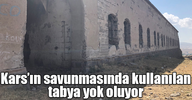 Kars’ın savunmasında kullanılan Arap tabya yok oluyor