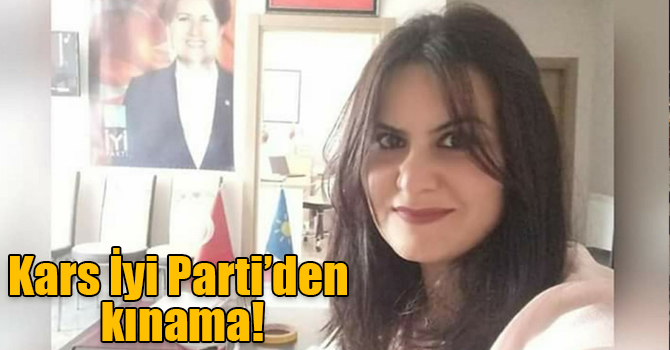 Kars İyi Parti Kadın Kollar Başkanlığından kınama!