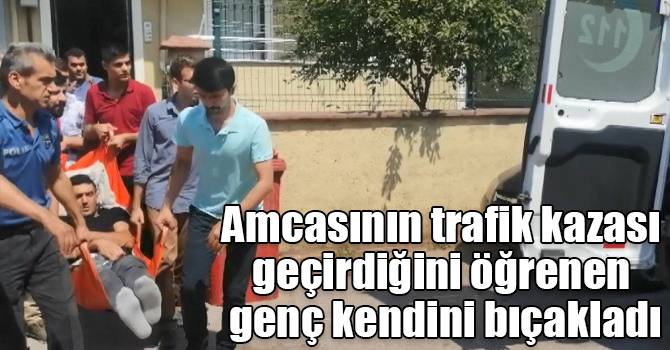 Amcasının trafik kazası geçirdiğini öğrenen genç kendini bıçakladı