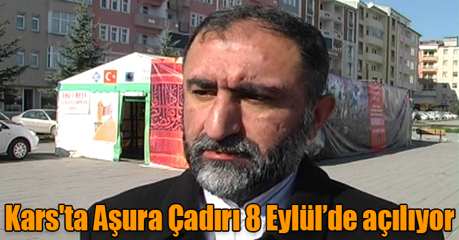 Kars'ta Aşura Çadırı 8 Eylül’de açılıyor