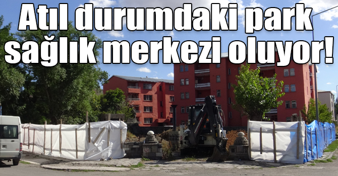 Atıl durumdaki park sağlık merkezi oluyor!