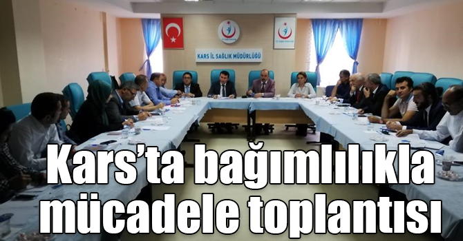 Kars’ta bağımlılıkla mücadele toplantısı