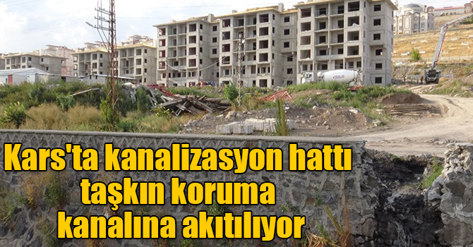 Kars'ta kanalizasyon hattı taşkın koruma kanalına akıtılıyor