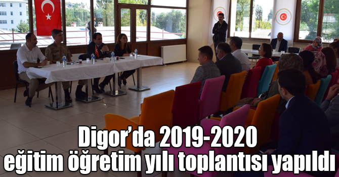 Digor’da 2019-2020 eğitim öğretim yılı toplantısı yapıldı