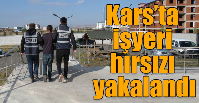 Kars’ta işyeri hırsızı yakalandı