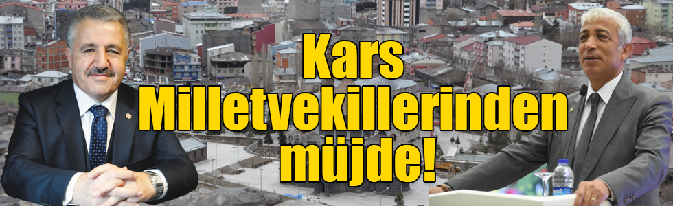 Kars Milletvekillerinden müjde!