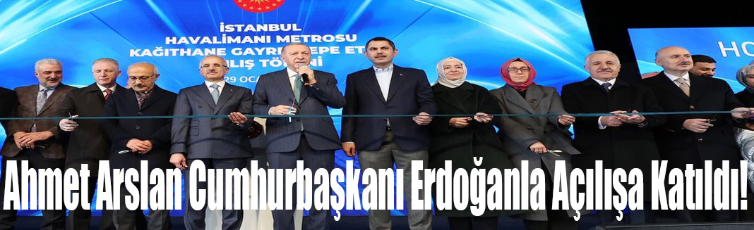 Arslan Kağıthane-Gayrettepe Metrosunun açılışına katıldı.