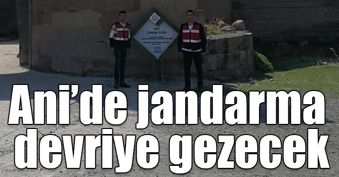 Ani’de jandarma devriye gezecek