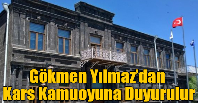 Gökmen Yılmaz’dan Kars kamuoyuna duyurulur