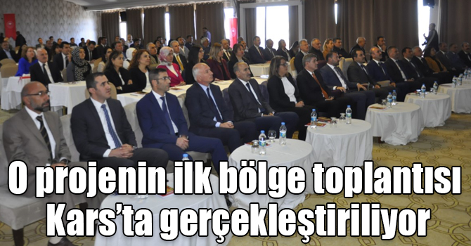 O projenin ilk bölge toplantısı Kars’ta gerçekleştiriliyor