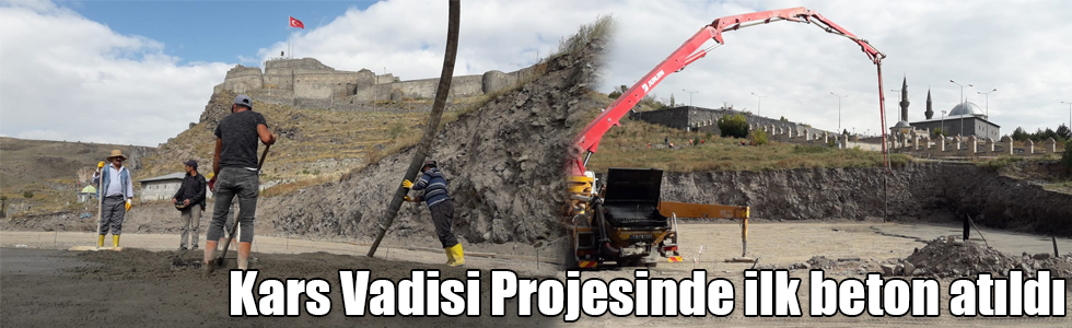 Kars Vadisi Projesinde ilk beton atıldı