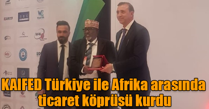 KAIFED Türkiye ile Afrika arasında ticaret köprüsü kurdu