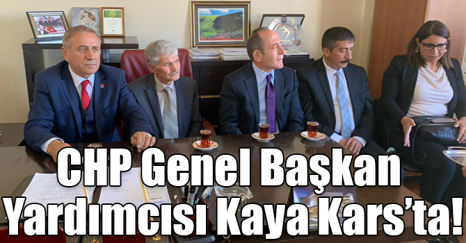 CHP Genel Başkan Yardımcısı Kaya Kars’ta!